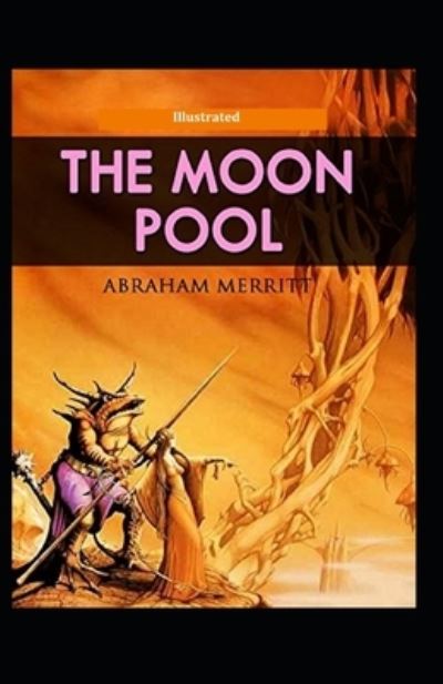 The Moon Pool [Illustrated] - Abraham Merritt - Books - Independently Published - 9798582353454 - December 16, 2020