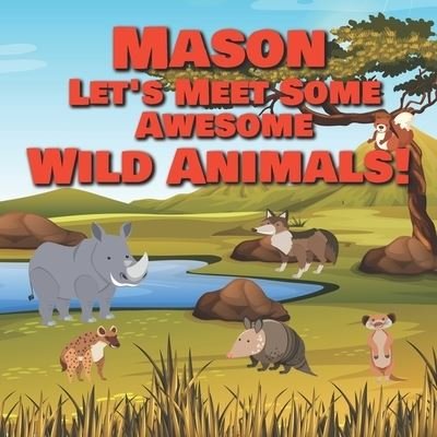Cover for Chilkibo Publishing · Mason Let's Meet Some Awesome Wild Animals! (Pocketbok) (2021)