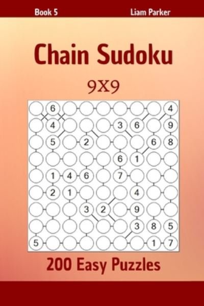 Cover for Liam Parker · Chain Sudoku - 200 Easy Puzzles 9x9 Book 5 (Paperback Book) (2020)