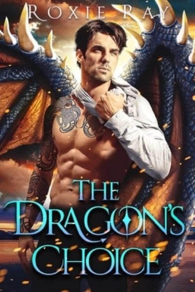 Cover for Roxie Ray · The Dragon's Choice (Pocketbok) (2021)