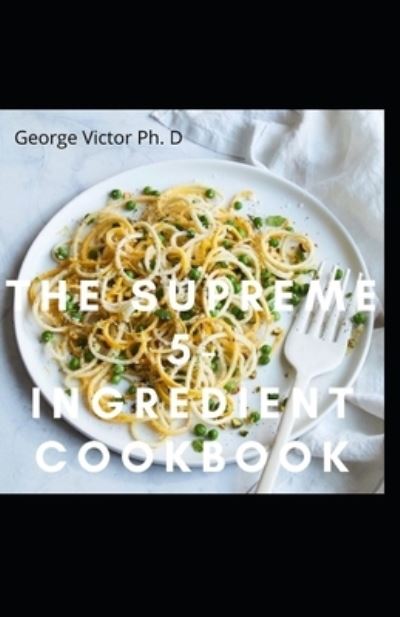 Cover for George Victor · The Supreme 5-Ingredient Cookbook (Paperback Book) (2021)