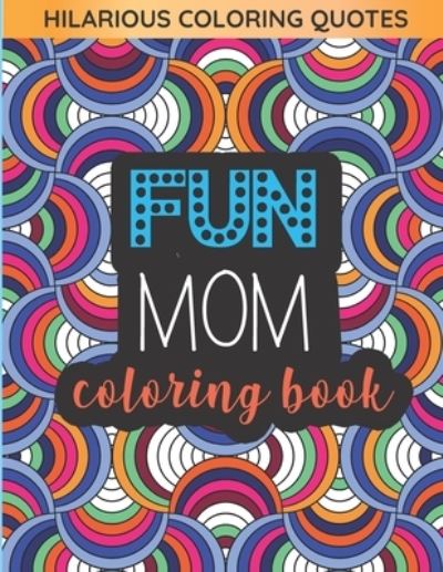 Cover for Coloring Book Club · Fun Mom Coloring Book: Pattern Coloring Pages Gift for Moms (Paperback Book) (2021)