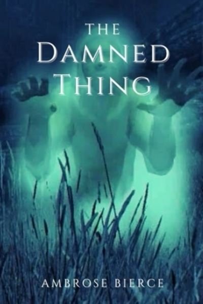 The Damned Thing: Original Classics and Annotated - Ambrose Bierce - Bøger - Amazon Digital Services LLC - KDP Print  - 9798737177454 - 13. april 2021