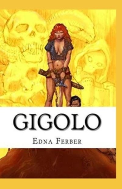 Gigolo Illustrated - Edna Ferber - Books - Independently Published - 9798743989454 - April 25, 2021