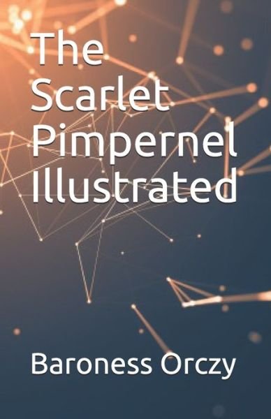 The Scarlet Pimpernel Illustrated - Baroness Orczy - Książki - Independently Published - 9798744531454 - 26 kwietnia 2021