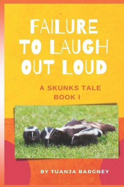 Failure To Laugh Out Loud: A Skunks Tale - Tuanja Bargney - Livros - Independently Published - 9798770929454 - 30 de novembro de 2021