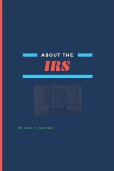 Cover for Paul T Dapper · About the IRS: : The truth about the IRS (Paperback Bog) (2022)