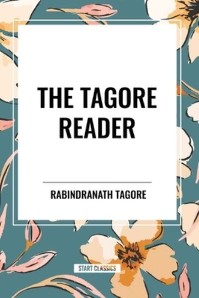 Cover for Rabindranath Tagore · The Tagore Reader: Gitanjali, Songs of Kab?r, Thought Relics, Sadhana: The Realization of Life, Stray Birds, The Home and the World (Paperback Bog) (2024)