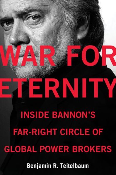 Cover for Benjamin R. Teitelbaum · War for Eternity: Inside Bannon's Far-Right Circle of Global Power Brokers (Hardcover Book) (2020)