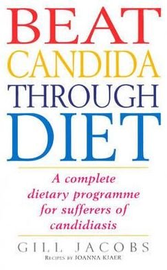 Beat Candida Through Diet: A Complete Dietary Programme for Suffers of Candidiasis - Gill Jacobs - Kirjat - Ebury Publishing - 9780091815455 - torstai 1. toukokuuta 1997