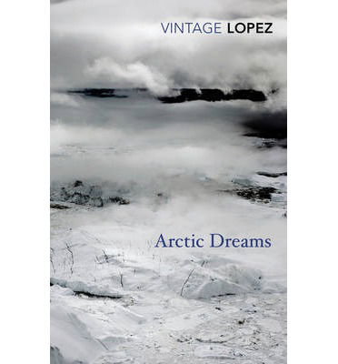 Arctic Dreams - Barry Lopez - Kirjat - Vintage Publishing - 9780099583455 - torstai 27. helmikuuta 2014