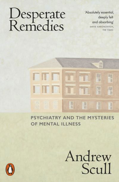 Cover for Andrew Scull · Desperate Remedies: Psychiatry and the Mysteries of Mental Illness (Paperback Book) (2023)