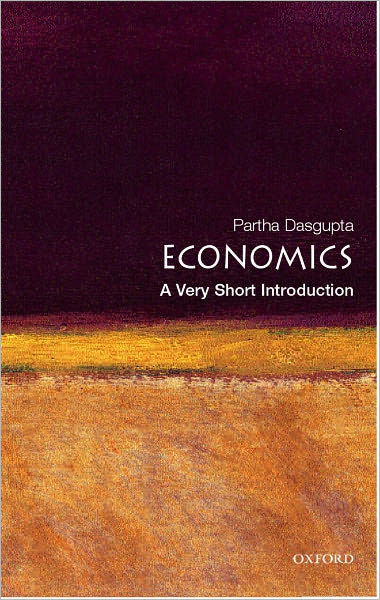 Economics: A Very Short Introduction - Very Short Introductions - Dasgupta, Partha (, Frank Ramsey Professor of Economics, University of Cambridge, and Fellow of St John's College, Cambridge) - Bøker - Oxford University Press - 9780192853455 - 22. februar 2007