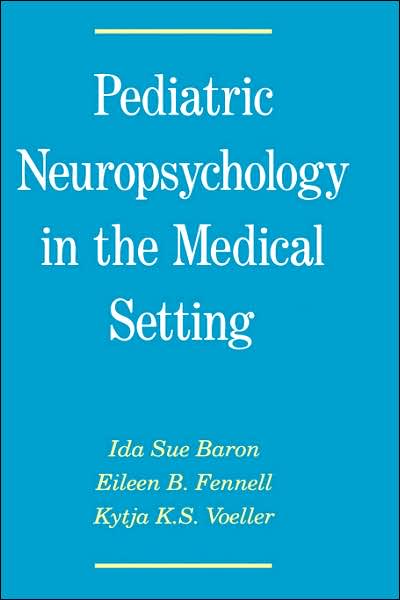 Cover for Baron, Ida Sue (Clinical Associate Professor of Pediatrics, Clinical Associate Professor of Pediatrics, Georgetown University) · Pediatric Neuropsychology in the Medical Setting (Hardcover Book) (1995)