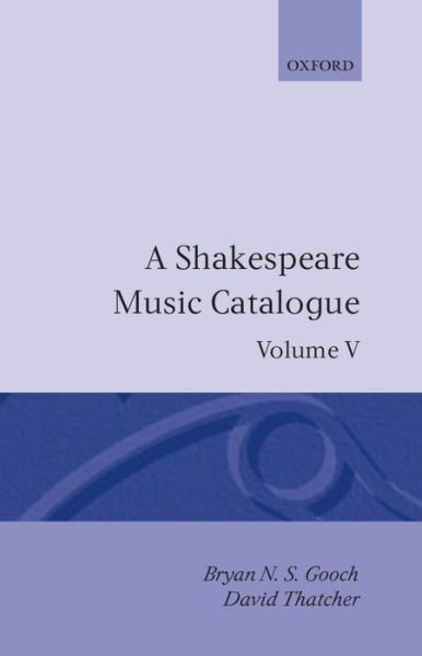 A Shakespeare Music Catalogue: Volume V: Bibliography - A Shakespeare Music Catalogue - Gooch, Bryan N. S. (Professor in the Department of English, Professor in the Department of English, University of Victoria; pianist and conductor) - Books - Oxford University Press - 9780198129455 - May 16, 1991