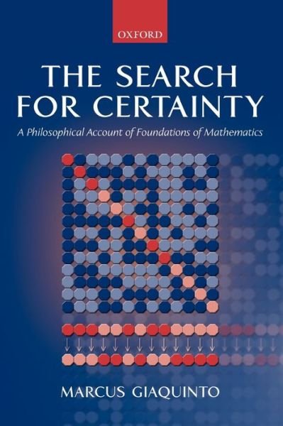 Cover for Giaquinto, Marcus (, Lecturer in Philosophy, University College London) · The Search for Certainty: A Philosophical Account of Foundations of Mathematics (Taschenbuch) (2004)