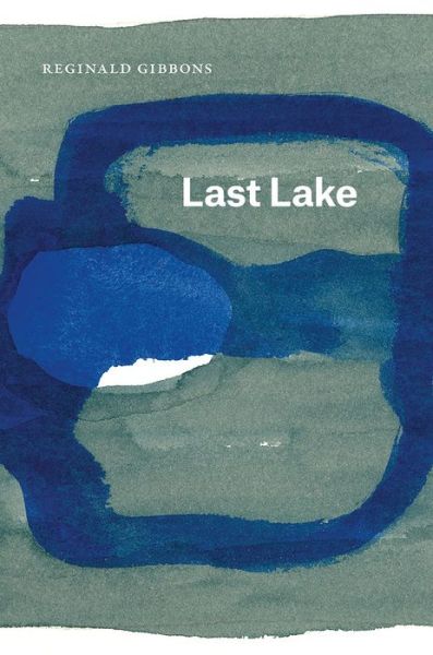 Cover for Reginald Gibbons · Last Lake - Phoenix Poets (Paperback Book) (2016)