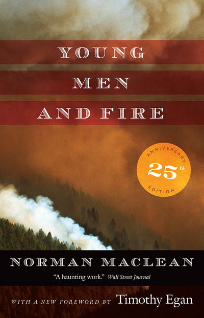 Cover for Norman Maclean · Young Men and Fire: Twenty-fifth Anniversary Edition (Innbunden bok) [First Edition, Enlarged edition] (2017)