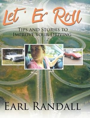 Cover for Earl A. Randall · Let 'Er Roll : Tips and Stories to Improve Your Driving (Gebundenes Buch) (2019)