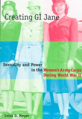 Cover for Leisa Meyer · Creating G.I. Jane: Sexuality and Power in the Women's Army Corps During World War II (Paperback Bog) (1998)