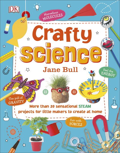 Cover for Jane Bull · Crafty Science: More than 20 Sensational STEAM Projects to Create at Home (Hardcover Book) (2018)