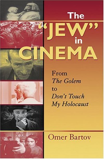 Cover for Omer Bartov · The &quot;Jew&quot; in Cinema: From The Golem to Don't Touch My Holocaust - The Helen and Martin Schwartz Lectures in Jewish Studies (Taschenbuch) (2005)