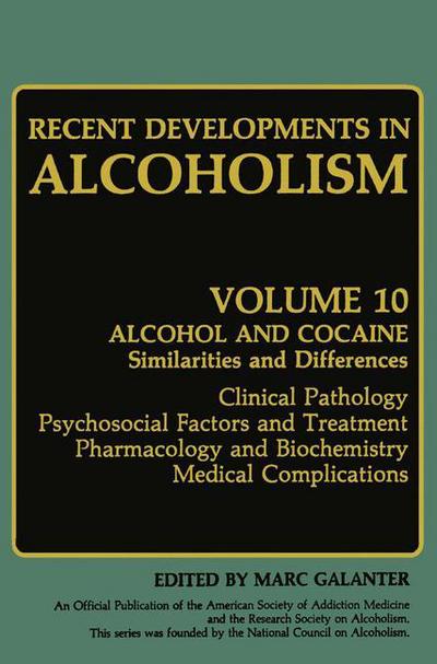 Recent Developments in Alcoholism: Alcohol and Cocaine Similarities and Differences Clinical Pathology Psychosocial Factors and Treatment Pharmacology and Biochemistry Medical Complications - Recent Developments in Alcoholism - Marc Galanter - Bücher - Springer Science+Business Media - 9780306441455 - 31. März 1992