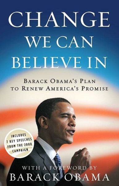 Change We Can Believe In: Barack Obama's Plan to Renew America's Promise - Obama for America - Kirjat - Three Rivers Press (CA) - 9780307460455 - tiistai 9. syyskuuta 2008
