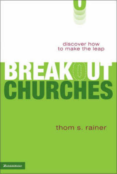 Breakout Churches: Discover How to Make the Leap - Thom S. Rainer - Books - Zondervan - 9780310257455 - January 9, 2005