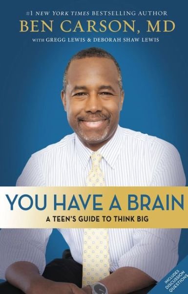 You Have a Brain: A Teen's Guide to T.H.I.N.K. B.I.G. - Carson, M.D., Ben - Kirjat - Zondervan - 9780310749455 - torstai 9. helmikuuta 2017