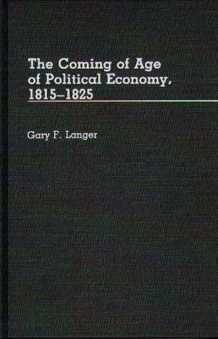 Cover for Gary Langer · The Coming of Age of Political Economy, 1815-1825. (Hardcover Book) [First edition] (1987)