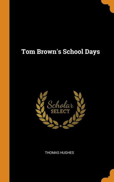 Cover for Thomas Hughes · Tom Brown's School Days (Hardcover Book) (2018)