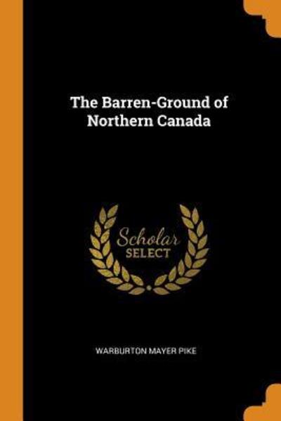 Cover for Warburton Mayer Pike · The Barren-Ground of Northern Canada (Paperback Book) (2018)