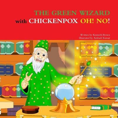 Cover for Kenneth Brown · The Green Wizard with Chickenpox Oh! No! (Paperback Book) (2019)