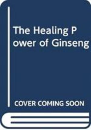 Cover for Hou, Joseph P. (J P Hou Institute, Orlando, FL, USA) · The Healing Power of Ginseng (Hardcover bog) (2019)