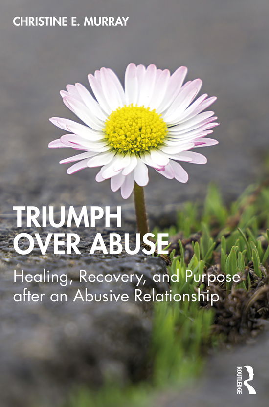 Cover for Murray, Christine E. (University of North Carolina, Greensboro, USA) · Triumph Over Abuse: Healing, Recovery, and Purpose after an Abusive Relationship (Paperback Book) (2020)