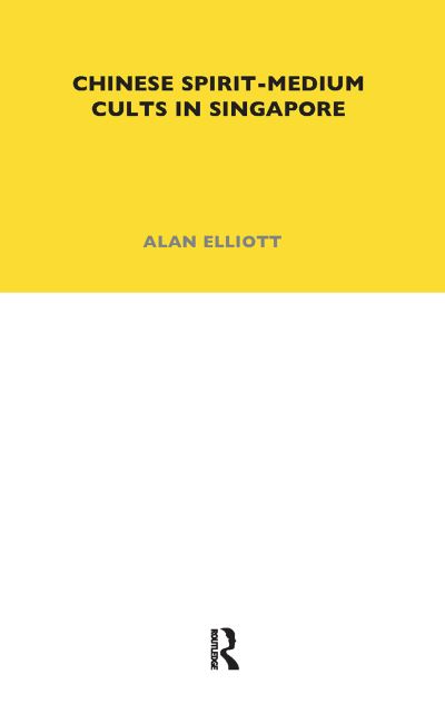 Cover for Alan Elliott · Chinese Spirit-Medium Cults in Singapore: Second Edition - LSE Monographs on Social Anthropology (Paperback Book) (2021)