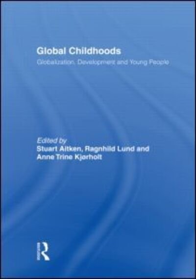 Cover for Aitken Stuart · Global Childhoods: Globalization, Development and Young People (Hardcover Book) (2007)