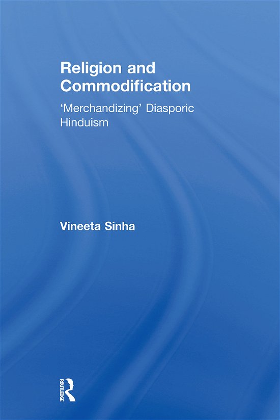 Cover for Vineeta Sinha · Religion and Commodification: 'Merchandizing' Diasporic Hinduism - Routledge Research in Religion, Media and Culture (Taschenbuch) (2012)