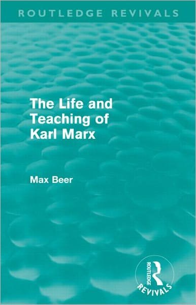 Cover for Max Beer · The Life and Teaching of Karl Marx (Routledge Revivals) - Routledge Revivals (Paperback Book) (2012)