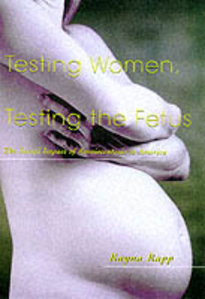 Cover for Rayna Rapp · Testing Women, Testing the Fetus: The Social Impact of Amniocentesis in America (Paperback Book) (2000)