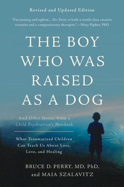 Cover for Bruce D. Perry · The Boy Who Was Raised as a Dog, 3rd Edition: And Other Stories from a Child Psychiatrist's Notebook--What Traumatized Children Can Teach Us About Loss, Love, and Healing (Pocketbok) (2017)