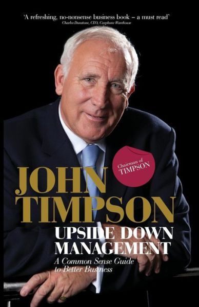 Cover for John Timpson · Upside Down Management: A Common Sense Guide to Better Business (Paperback Book) (2010)