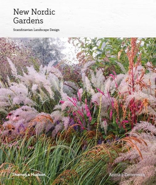 Cover for Annika Zetterman · New Nordic Gardens: Scandinavian Landscape Design (Gebundenes Buch) (2017)