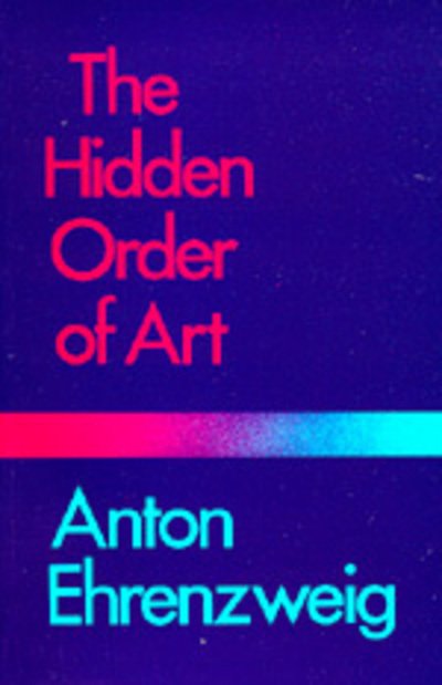 Cover for Anton Ehrenzweig · The Hidden Order of Art: A Study in the Psychology of Artistic Imagination (Taschenbuch) (1971)