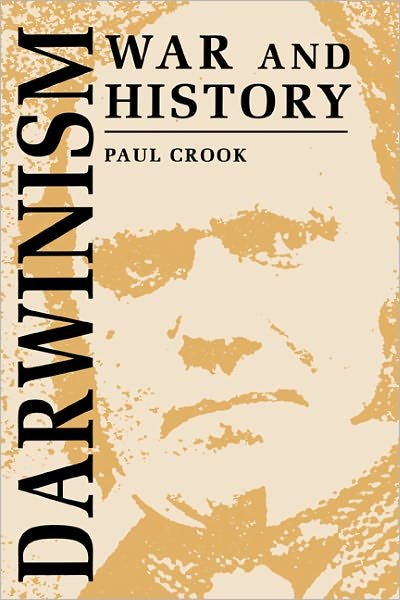 Cover for Crook, Paul (University of Queensland) · Darwinism, War and History: The Debate over the Biology of War from the 'Origin of Species' to the First World War (Paperback Book) (1994)