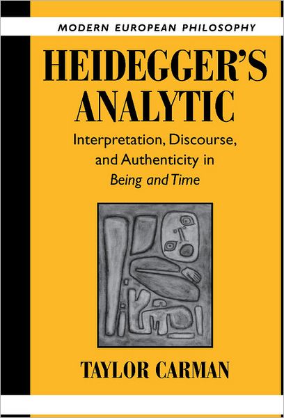 Cover for Carman, Taylor (Columbia University, New York) · Heidegger's Analytic: Interpretation, Discourse and Authenticity in Being and Time - Modern European Philosophy (Hardcover Book) (2003)