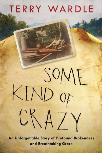 Cover for Terry Wardle · Some Kind of Crazy: My Appalachian Journey from Broken Child to Beloved Son (Hardcover Book) (2019)