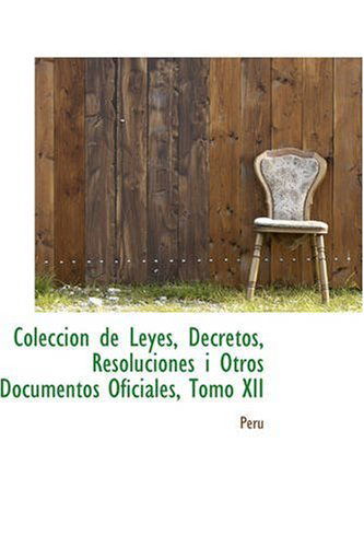 Cover for Peru · Coleccion De Leyes, Decretos, Resoluciones I Otros Documentos Oficiales, Tomo Xii (Pocketbok) [Italian edition] (2008)