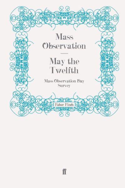 Cover for Mass Observation · May the Twelfth: Mass Observation Day Survey - Mass Observation social surveys (Paperback Book) [Main edition] (2009)